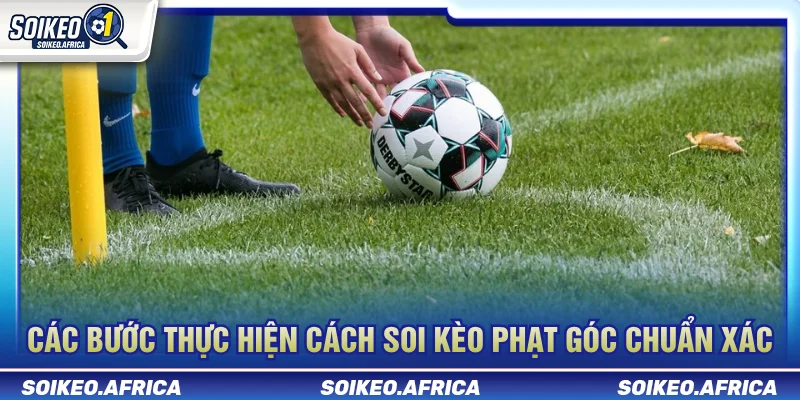 Cách soi kèo phạt góc cụ thể từng bước